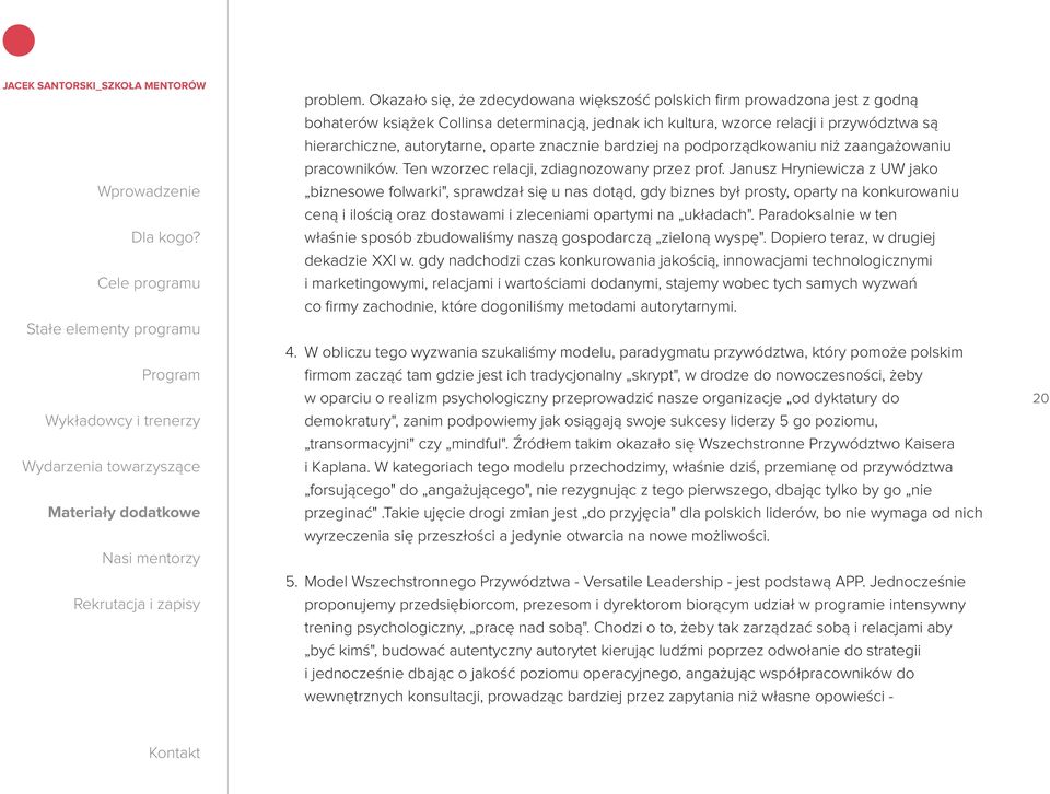 oparte znacznie bardziej na podporządkowaniu niż zaangażowaniu pracowników. Ten wzorzec relacji, zdiagnozowany przez prof.