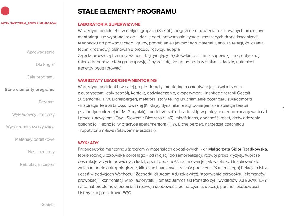 Zajęcia prowadzą trenerzy Values_ legitymujący się doświadczeniem z superwizji terapeutycznej, rotacja trenerów - stała grupa (przyjęliśmy zasadę, że grupy będą w stałym składzie, natomiast trenerzy