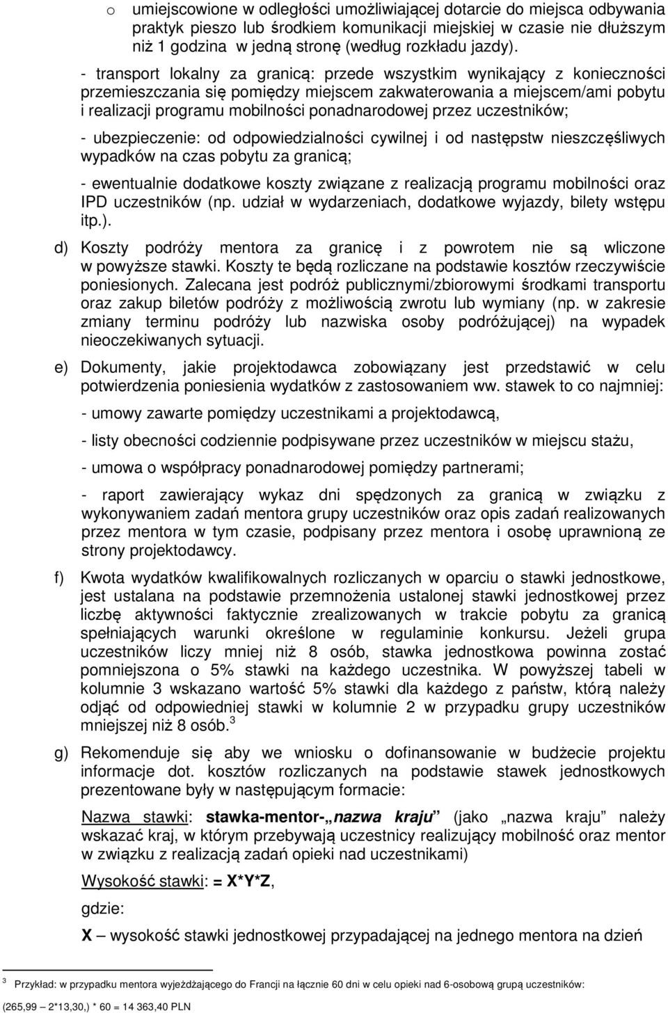 uczestników; - ubezpieczenie: d dpwiedzialnści cywilnej i d następstw nieszczęśliwych wypadków na czas pbytu za granicą; - ewentualnie ddatkwe kszty związane z realizacją prgramu mbilnści raz IPD