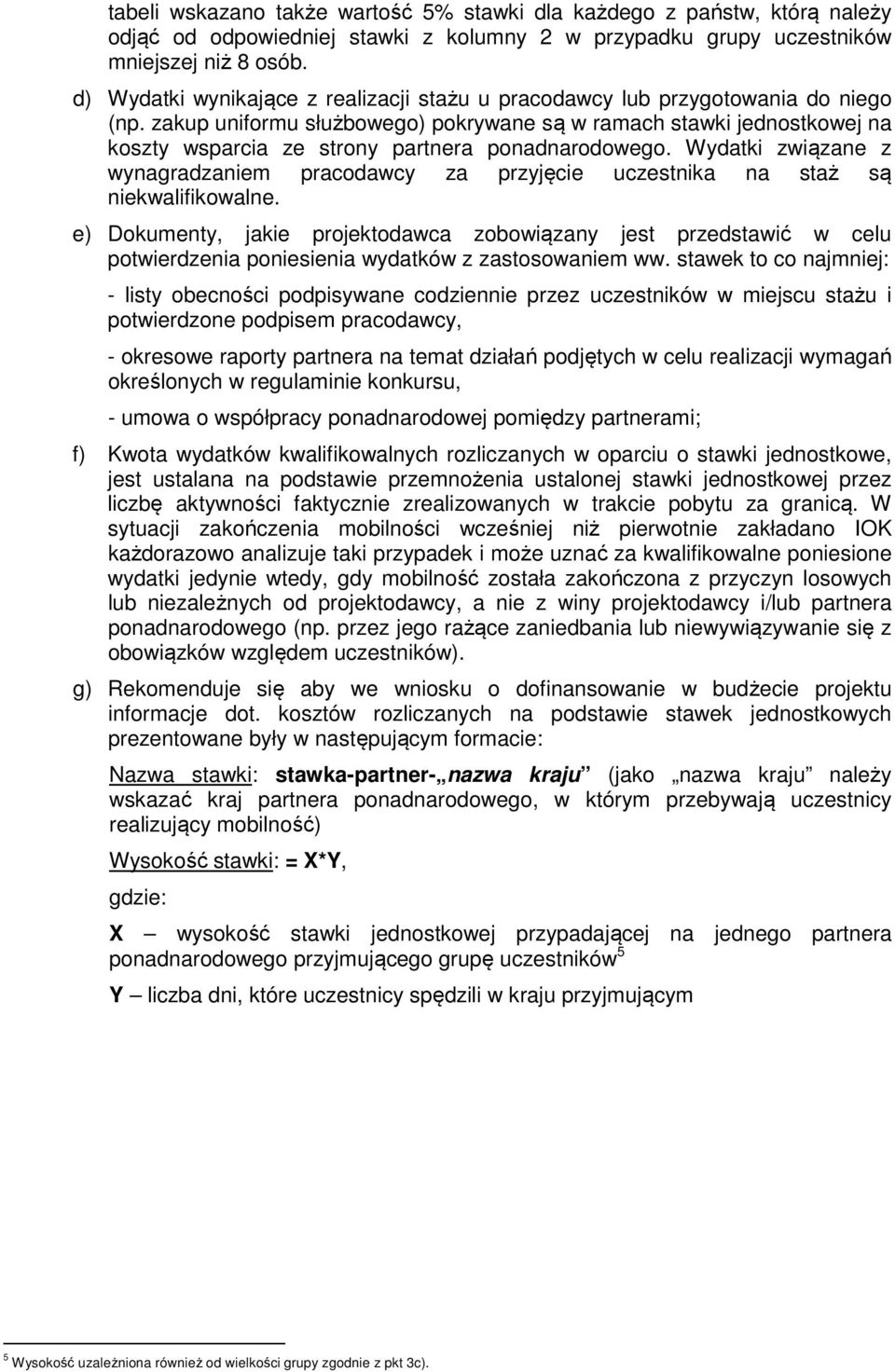 Wydatki związane z wynagradzaniem pracdawcy za przyjęcie uczestnika na staż są niekwalifikwalne.