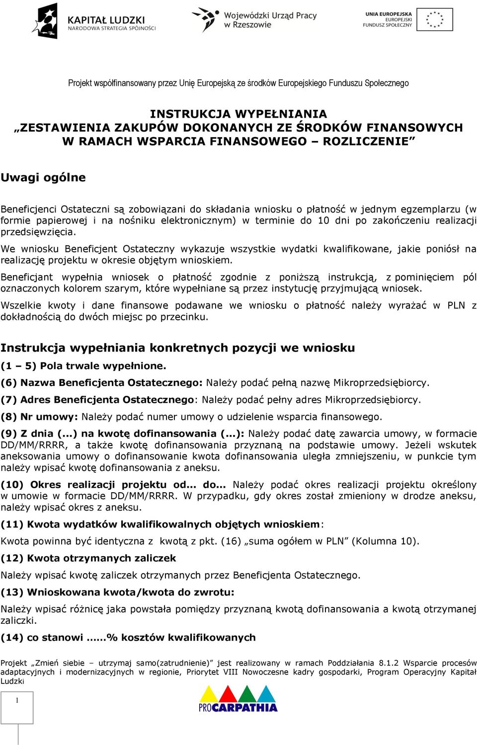 We wniosku Beneficjent Ostateczny wykazuje wszystkie wydatki kwalifikowane, jakie poniósł na realizację projektu w okresie objętym wnioskiem.