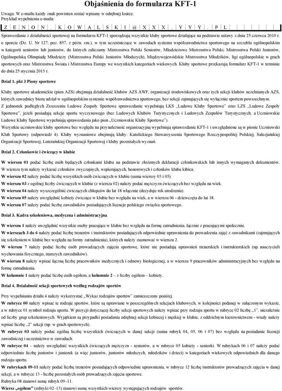 ), w tym uczestniczące w zawodach systemu współzawodnictwa sportowego na szczeblu ogólnopolskim w kategorii seniorów lub juniorów, do których zaliczamy Mistrzostwa Polski Seniorów, Młodzieżowe