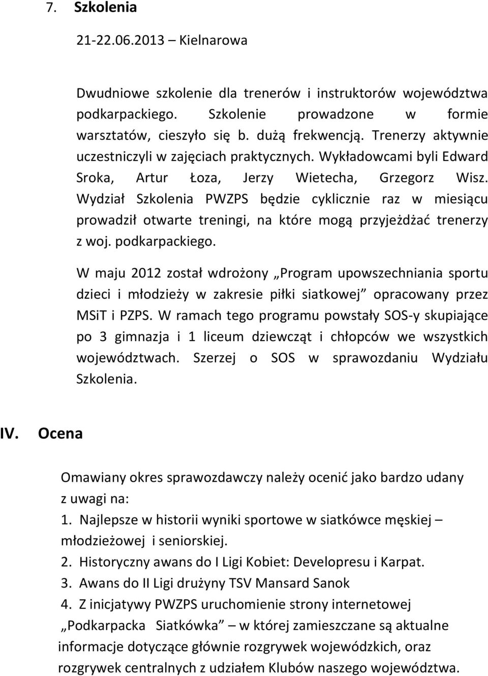 Wydział Szkolenia PWZPS będzie cyklicznie raz w miesiącu prowadził otwarte treningi, na które mogą przyjeżdżać trenerzy z woj. podkarpackiego.