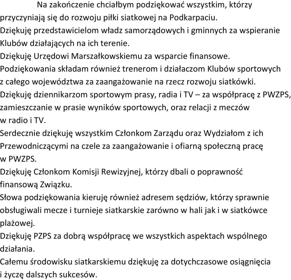 Podziękowania składam również trenerom i działaczom Klubów sportowych z całego województwa za zaangażowanie na rzecz rozwoju siatkówki.