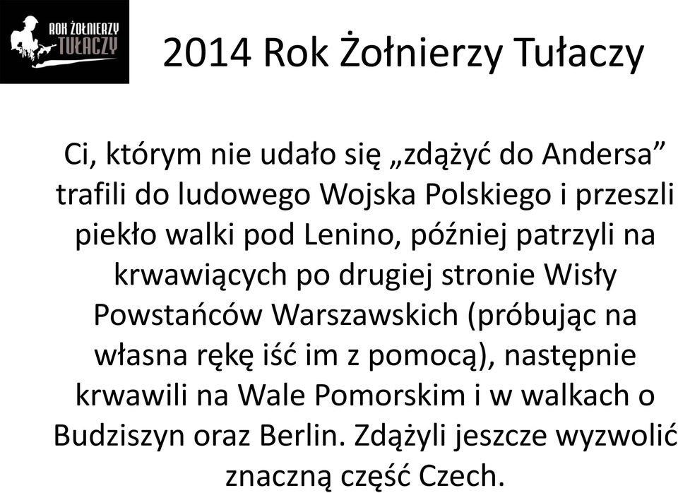 Wisły Powstańców Warszawskich (próbując na własna rękę iść im z pomocą), następnie krwawili na