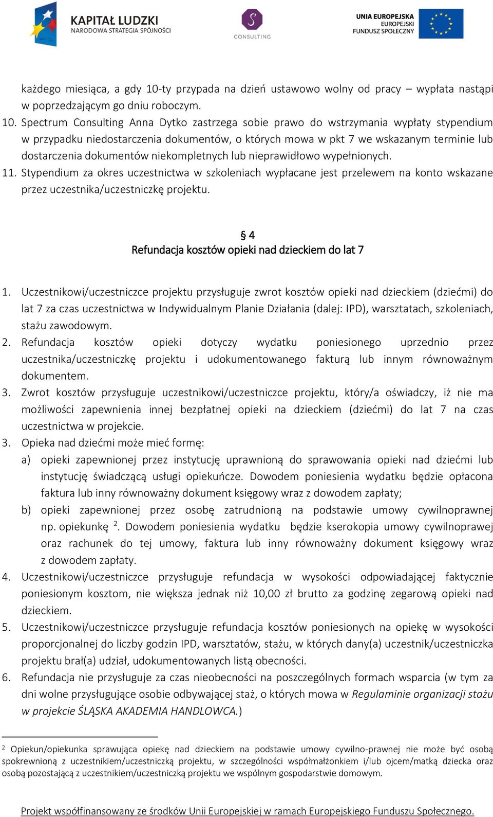 Spectrum Consulting Anna Dytko zastrzega sobie prawo do wstrzymania wypłaty stypendium w przypadku niedostarczenia dokumentów, o których mowa w pkt 7 we wskazanym terminie lub dostarczenia dokumentów