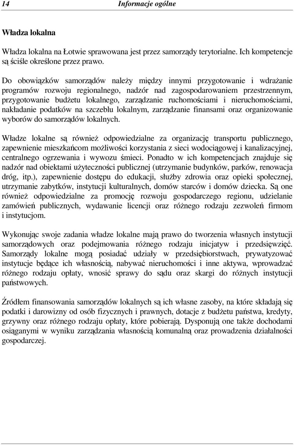 i nieruchomociami, nakładanie podatków na szczeblu lokalnym, zarzdzanie finansami oraz organizowanie wyborów do samorzdów lokalnych.