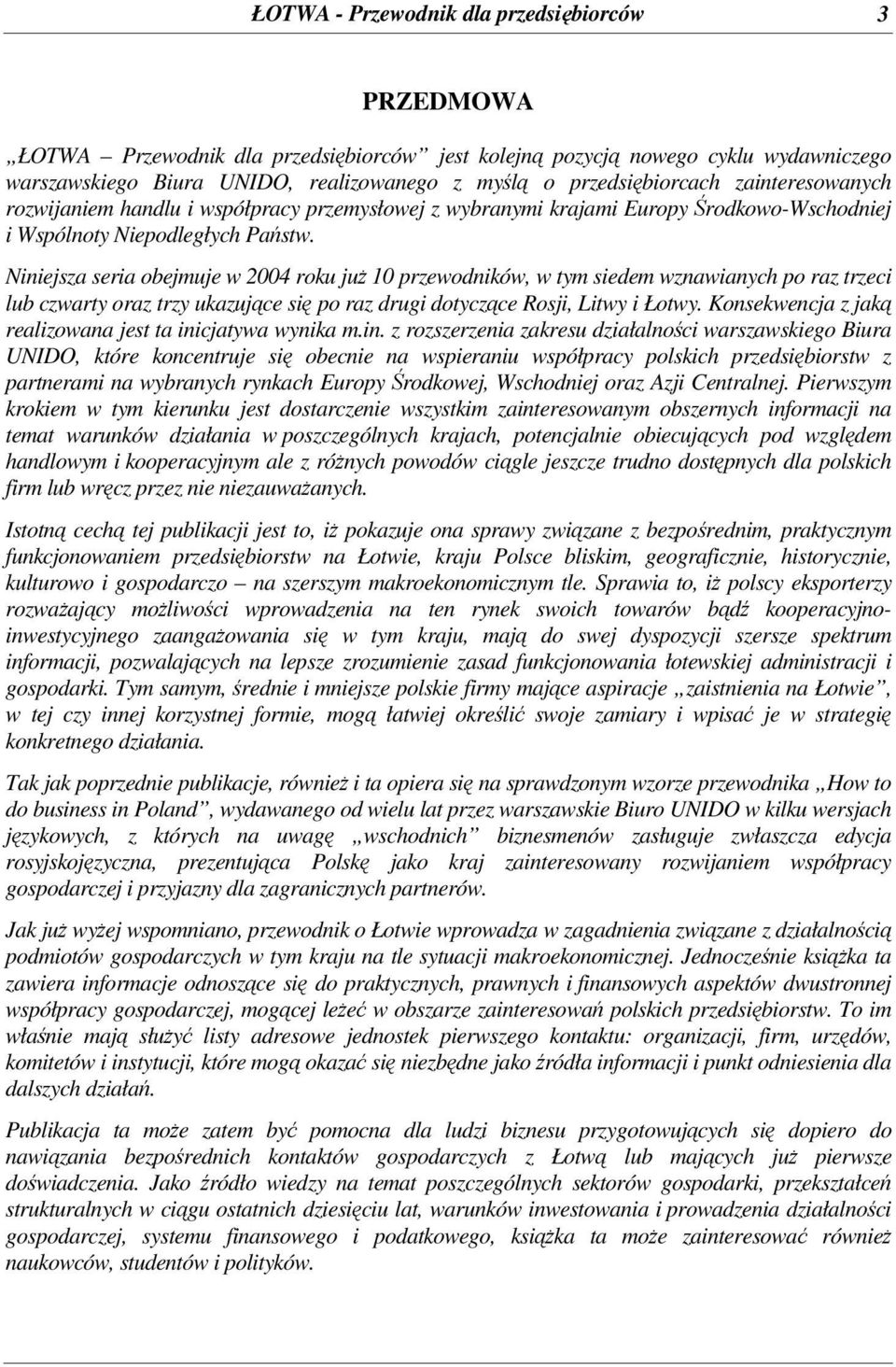 Niniejsza seria obejmuje w 2004 roku ju 10 przewodników, w tym siedem wznawianych po raz trzeci lub czwarty oraz trzy ukazujce si po raz drugi dotyczce Rosji, Litwy i Łotwy.