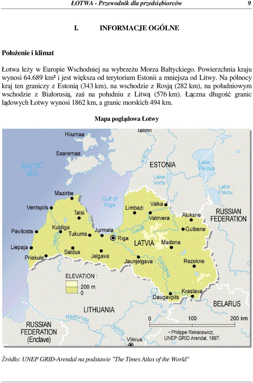 689 km² i jest wiksza od terytorium Estonii a mniejsza od Litwy.