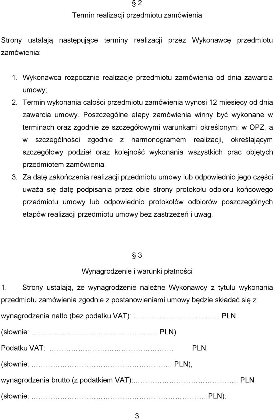 Poszczególne etapy zamówienia winny być wykonane w terminach oraz zgodnie ze szczegółowymi warunkami określonymi w OPZ, a w szczególności zgodnie z harmonogramem realizacji, określającym szczegółowy