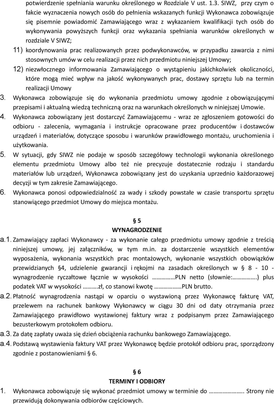 powyższych funkcji oraz wykazania spełniania warunków określonych w rozdziale V SIWZ; 11) koordynowania prac realizowanych przez podwykonawców, w przypadku zawarcia z nimi stosownych umów w celu