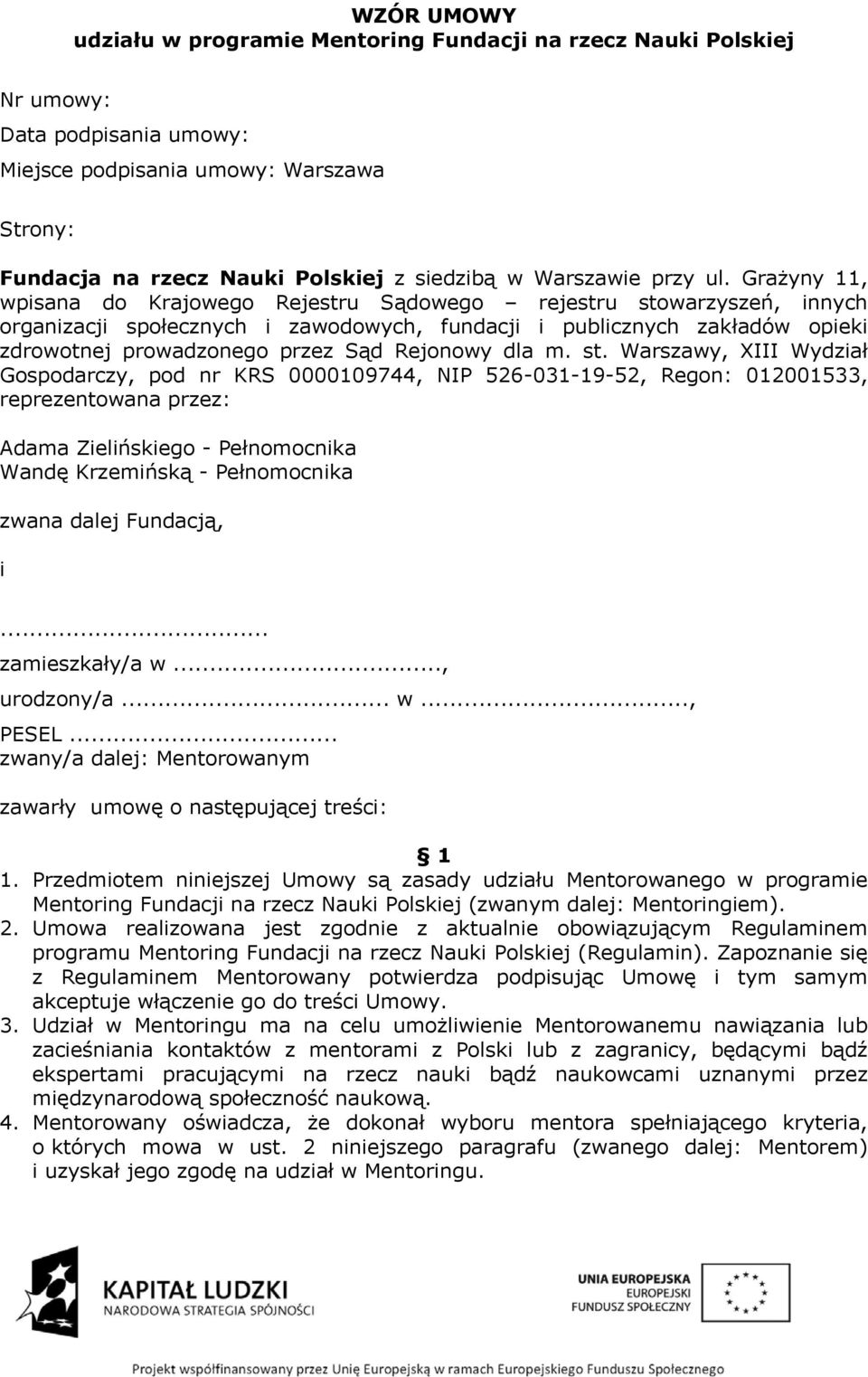 Grażyny 11, wpisana do Krajowego Rejestru Sądowego rejestru stowarzyszeń, innych organizacji społecznych i zawodowych, fundacji i publicznych zakładów opieki zdrowotnej prowadzonego przez Sąd