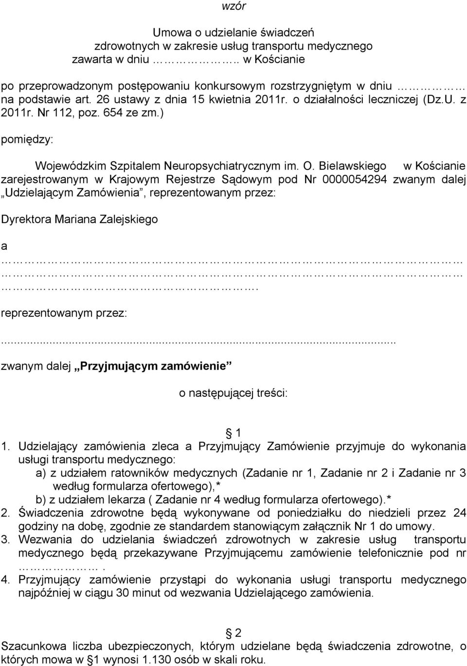 Bielawskiego w Kościanie zarejestrowanym w Krajowym Rejestrze Sądowym pod Nr 0000054294 zwanym dalej Udzielającym Zamówienia, reprezentowanym przez: Dyrektora Mariana Zalejskiego a.