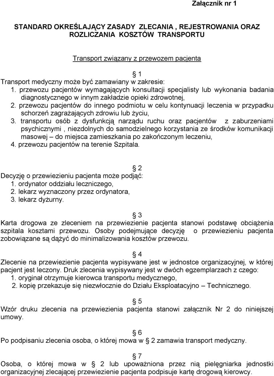 przewozu pacjentów do innego podmiotu w celu kontynuacji leczenia w przypadku schorzeń zagrażających zdrowiu lub życiu, 3.