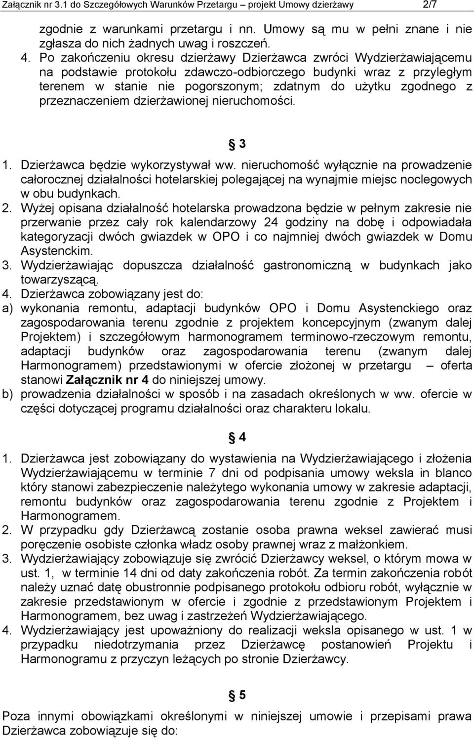 z przeznaczeniem dzierżawionej nieruchomości. 3 1. Dzierżawca będzie wykorzystywał ww.