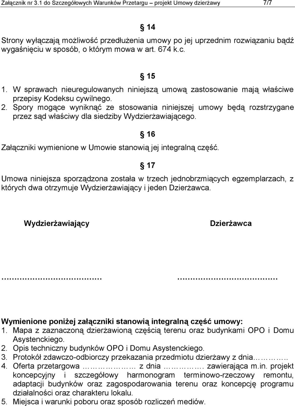 W sprawach nieuregulowanych niniejszą umową zastosowanie mają właściwe przepisy Kodeksu cywilnego. 2.