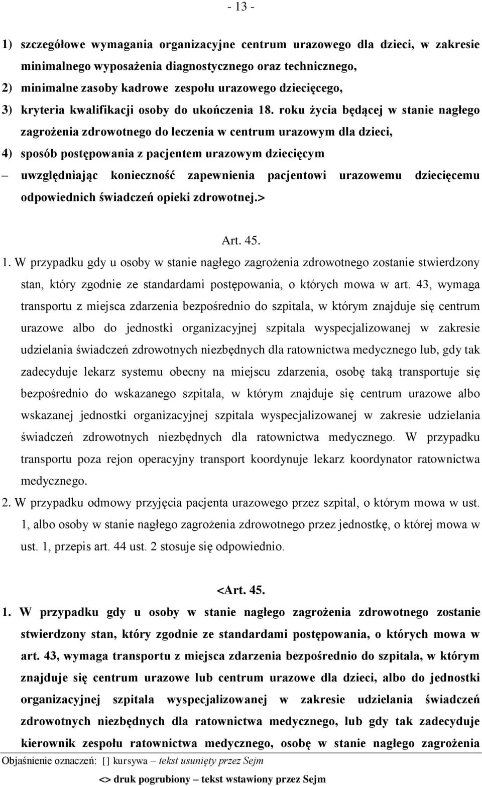 roku życia będącej w stanie nagłego zagrożenia zdrowotnego do leczenia w centrum urazowym dla dzieci, 4) sposób postępowania z pacjentem urazowym dziecięcym uwzględniając konieczność zapewnienia