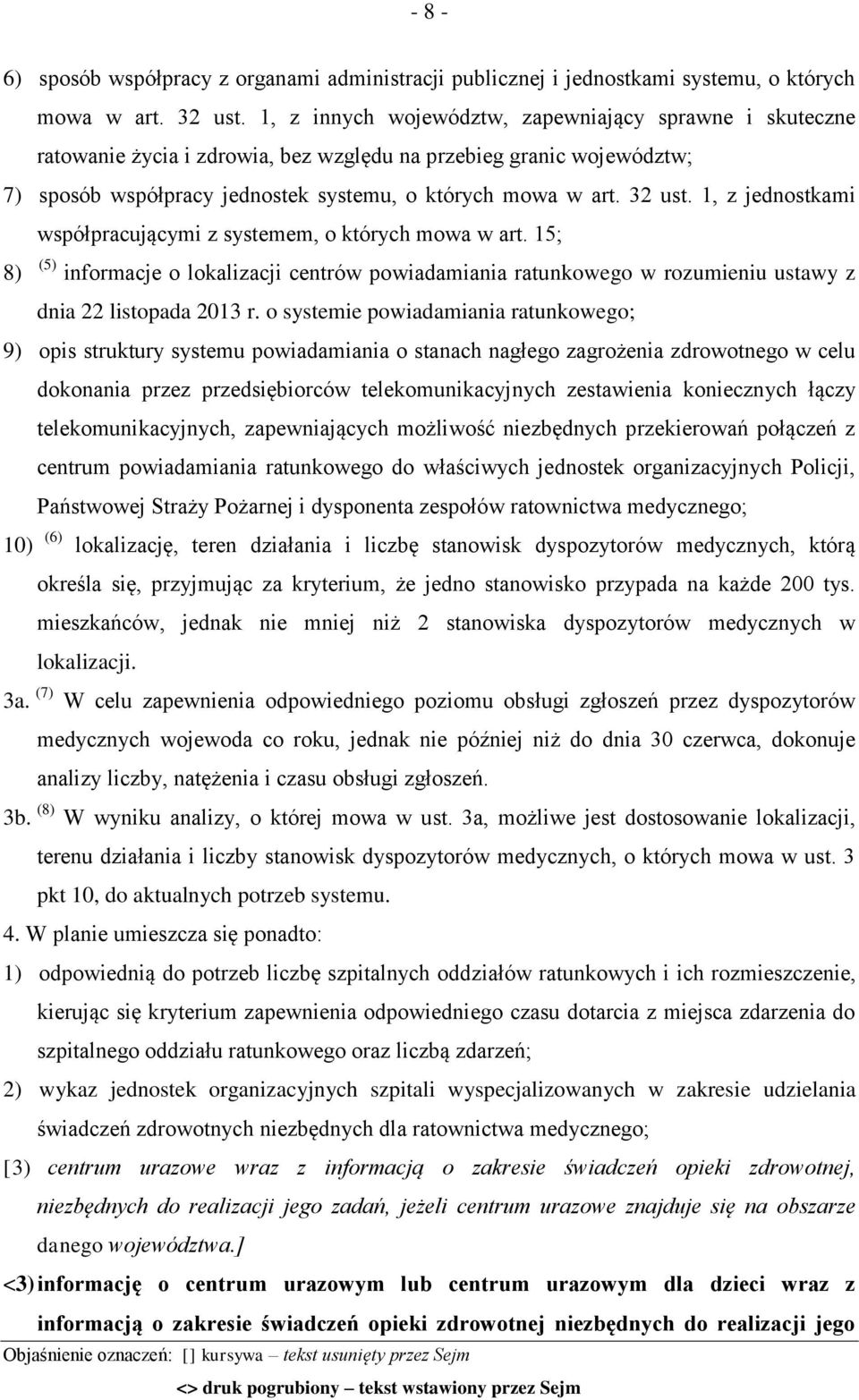 1, z jednostkami współpracującymi z systemem, o których mowa w art. 15; 8) (5) informacje o lokalizacji centrów powiadamiania ratunkowego w rozumieniu ustawy z dnia 22 listopada 2013 r.