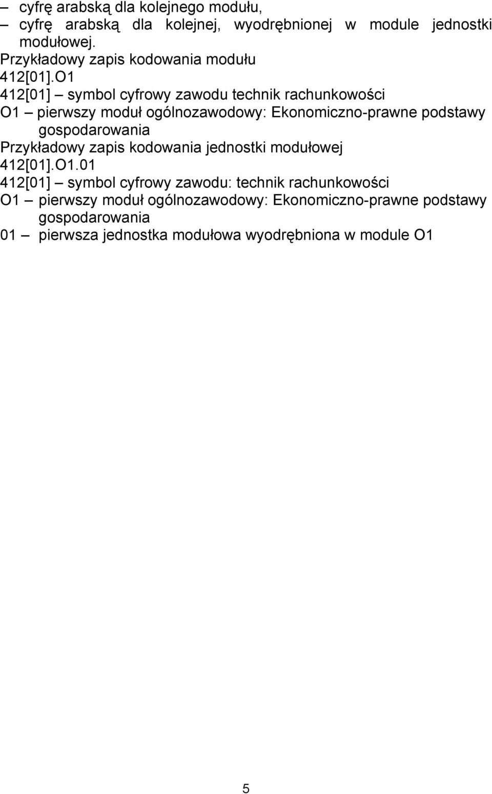 O1 412[01] symbol cyfrowy zawodu technik rachunkowości O1 pierwszy moduł ogólnozawodowy: Ekonomiczno-prawne podstawy gospodarowania