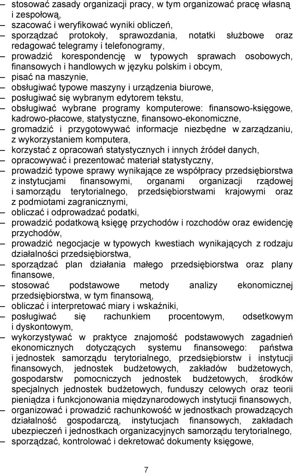 się wybranym edytorem tekstu, obsługiwać wybrane programy komputerowe: finansowo-księgowe, kadrowo-płacowe, statystyczne, finansowo-ekonomiczne, gromadzić i przygotowywać informacje niezbędne w