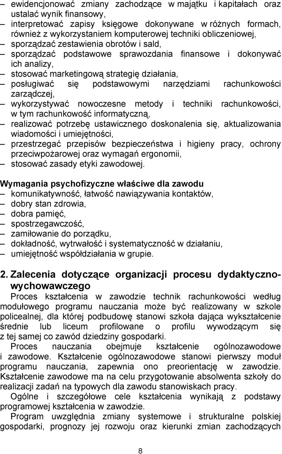 narzędziami rachunkowości zarządczej, wykorzystywać nowoczesne metody i techniki rachunkowości, w tym rachunkowość informatyczną, realizować potrzebę ustawicznego doskonalenia się, aktualizowania