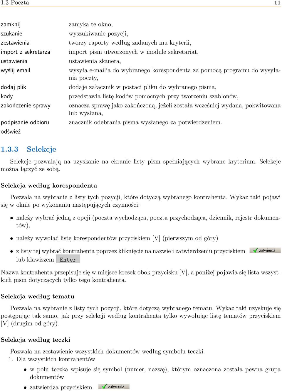 załącznik w postaci pliku do wybranego pisma, przedstawia listę kodów pomocnych przy tworzeniu szablonów, oznacza sprawę jako zakończoną, jeżeli została wcześniej wydana, pokwitowana lub wysłana,