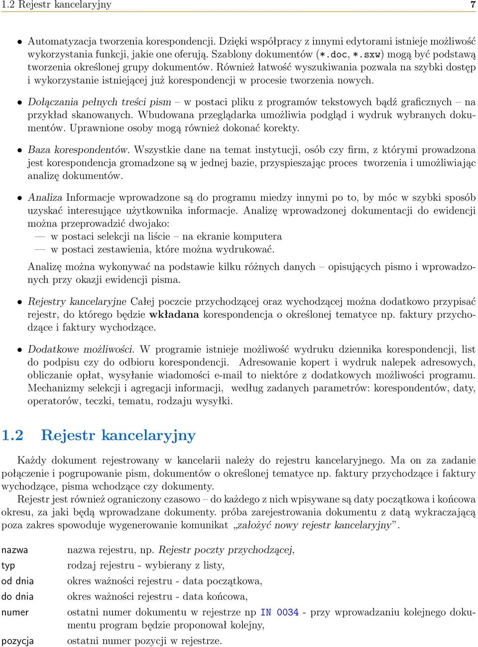 Dołączania pełnych treści pism w postaci pliku z programów tekstowych bądź graficznych na przykład skanowanych. Wbudowana przeglądarka umożliwia podgląd i wydruk wybranych dokumentów.