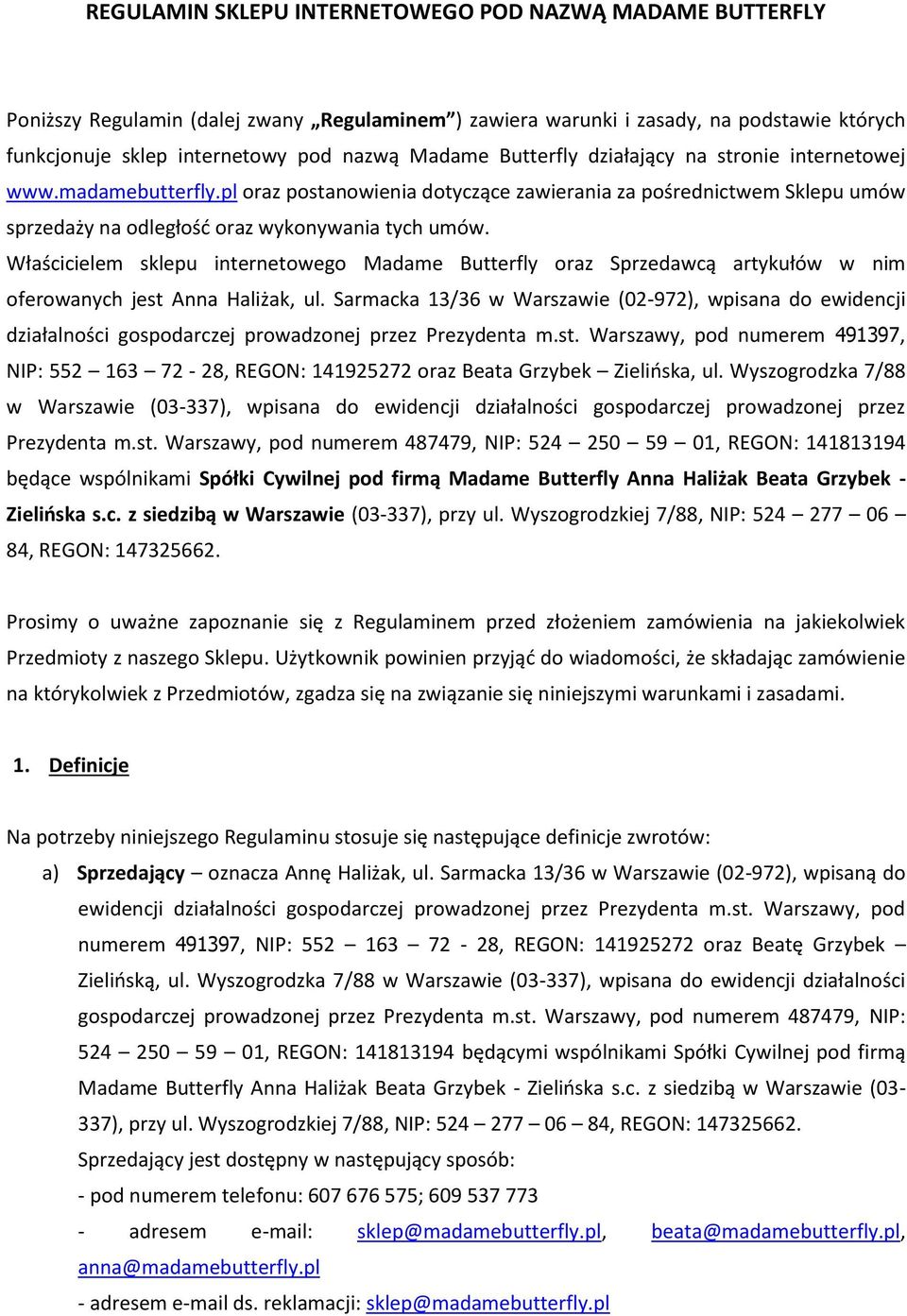 Właścicielem sklepu internetowego Madame Butterfly oraz Sprzedawcą artykułów w nim oferowanych jest Anna Haliżak, ul.