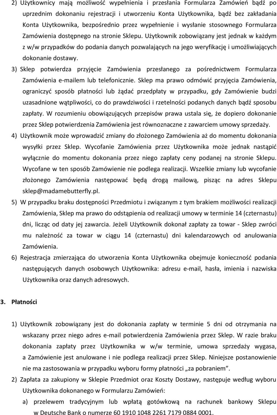 Użytkownik zobowiązany jest jednak w każdym z w/w przypadków do podania danych pozwalających na jego weryfikację i umożliwiających dokonanie dostawy.