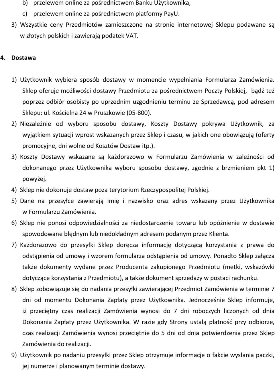 Dostawa 1) Użytkownik wybiera sposób dostawy w momencie wypełniania Formularza Zamówienia.