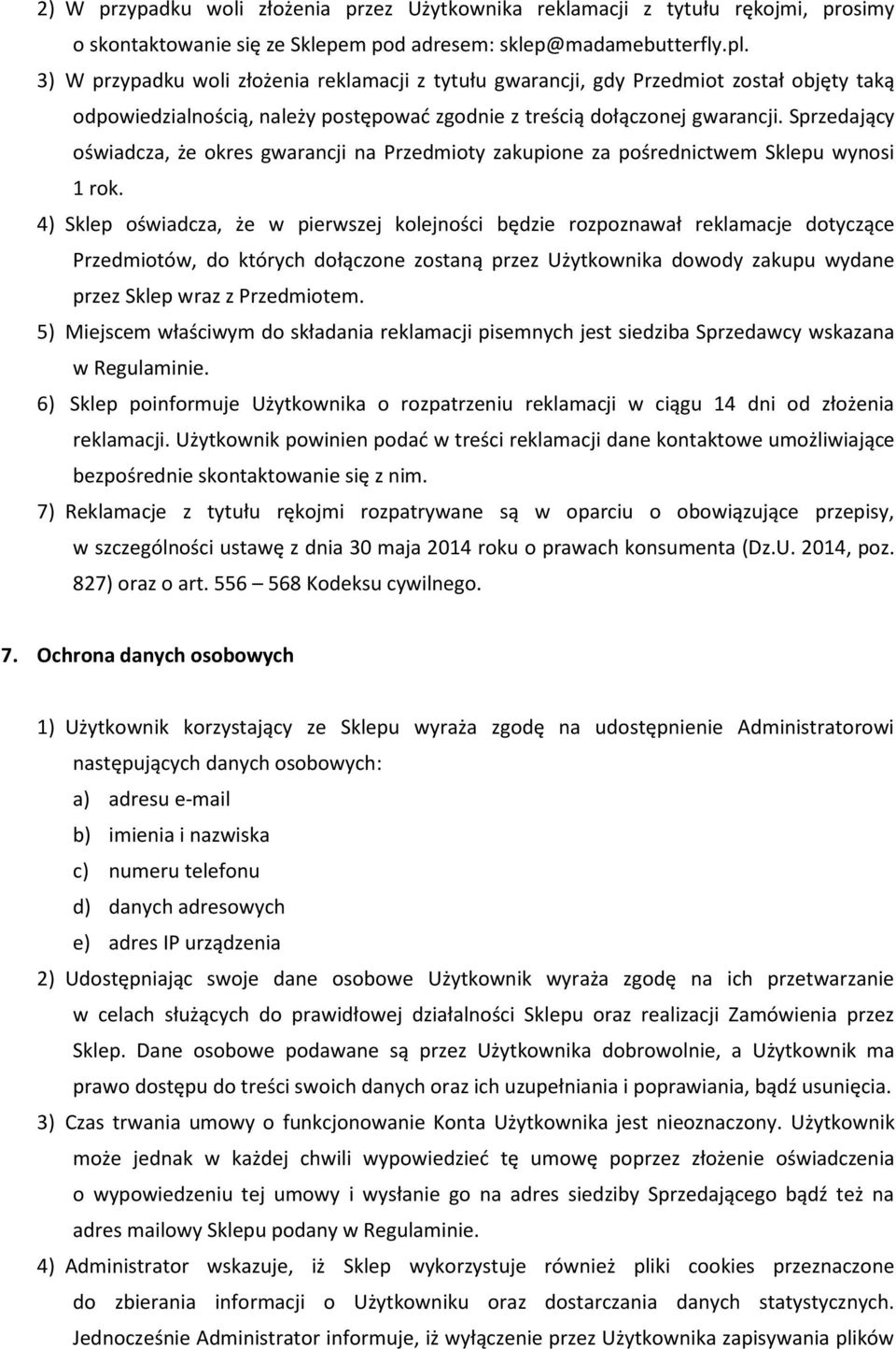 Sprzedający oświadcza, że okres gwarancji na Przedmioty zakupione za pośrednictwem Sklepu wynosi 1 rok.