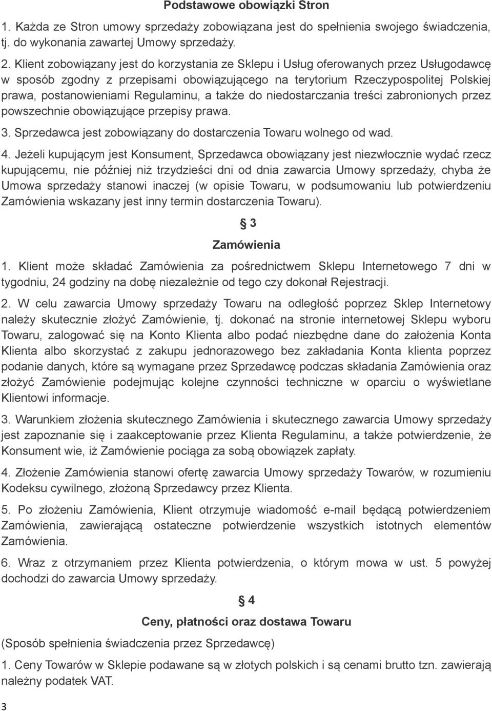 Regulaminu, a także do niedostarczania treści zabronionych przez powszechnie obowiązujące przepisy prawa. 3. Sprzedawca jest zobowiązany do dostarczenia Towaru wolnego od wad. 4.