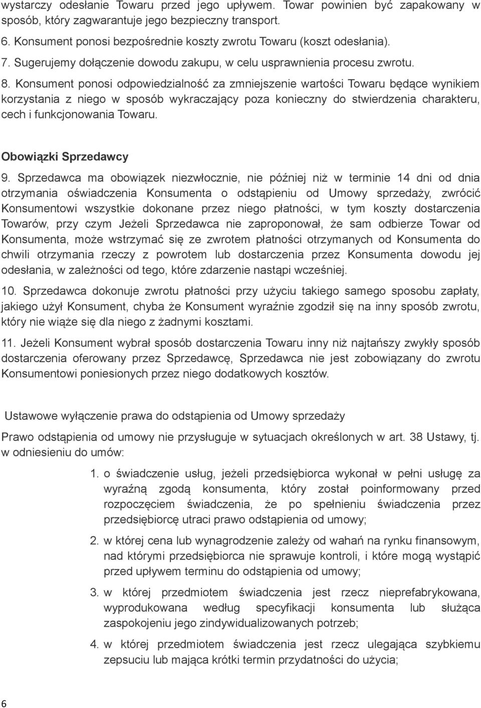 Konsument ponosi odpowiedzialność za zmniejszenie wartości Towaru będące wynikiem korzystania z niego w sposób wykraczający poza konieczny do stwierdzenia charakteru, cech i funkcjonowania Towaru.