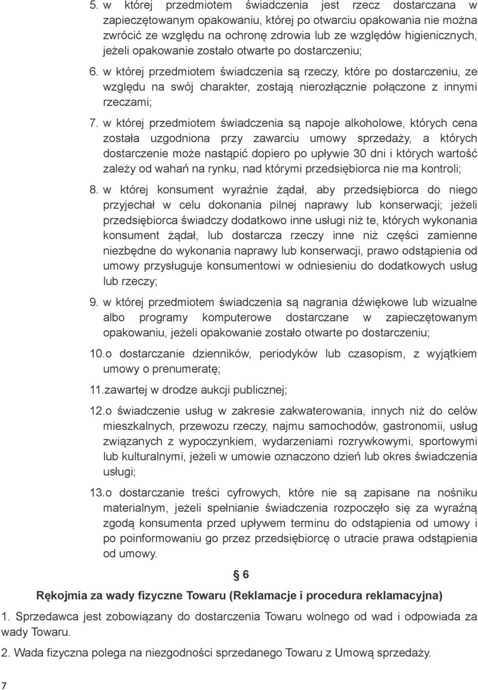 w której przedmiotem świadczenia są rzeczy, które po dostarczeniu, ze względu na swój charakter, zostają nierozłącznie połączone z innymi rzeczami; 7.