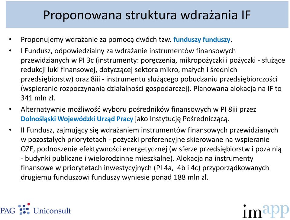 małych i średnich przedsiębiorstw) oraz 8iii - instrumentu służącego pobudzaniu przedsiębiorczości (wspieranie rozpoczynania działalności gospodarczej). Planowana alokacja na IF to 341 mln zł.