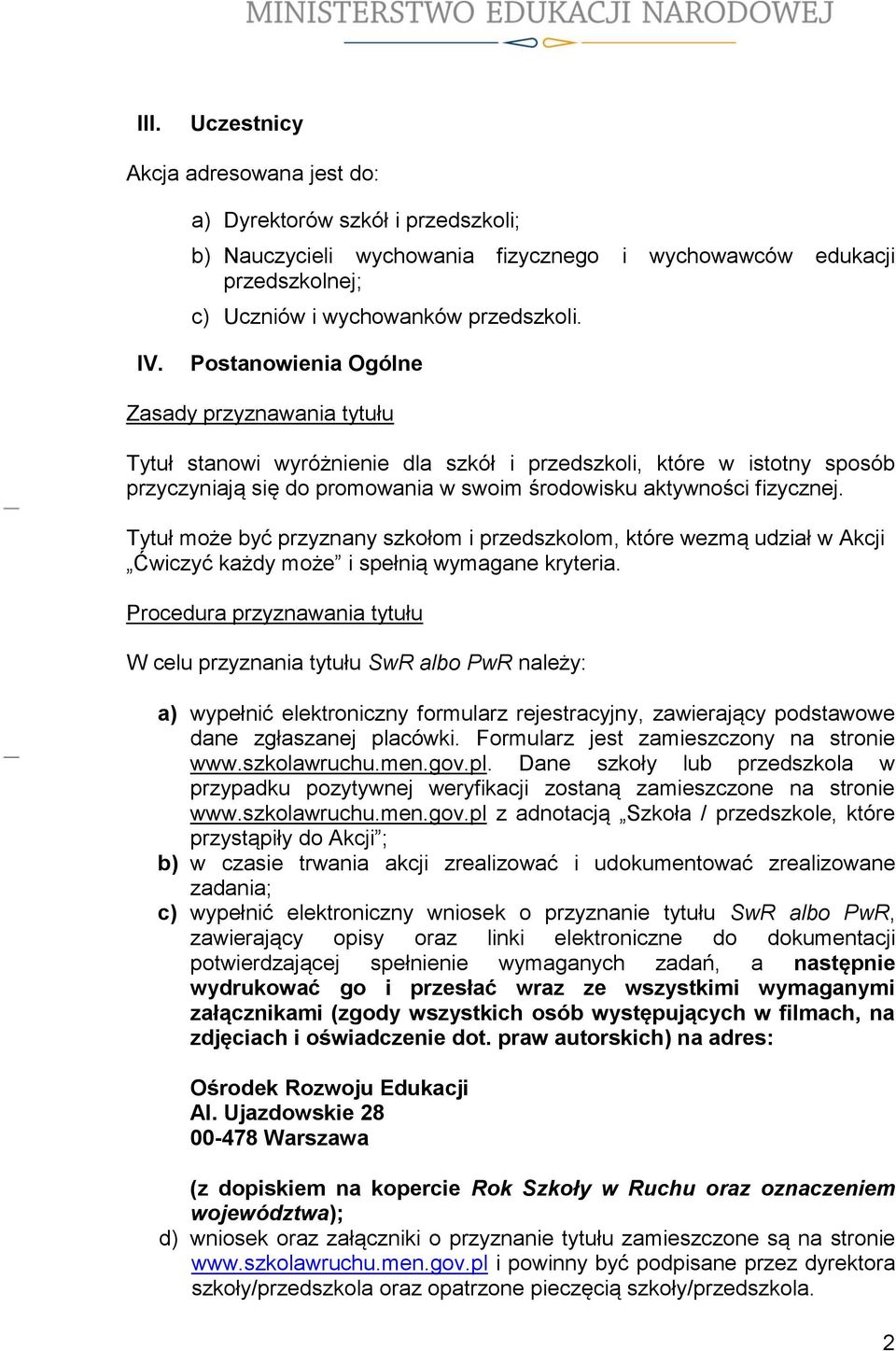 Tytuł może być przyznany szkołom i przedszkolom, które wezmą udział w Akcji Ćwiczyć każdy może i spełnią wymagane kryteria.