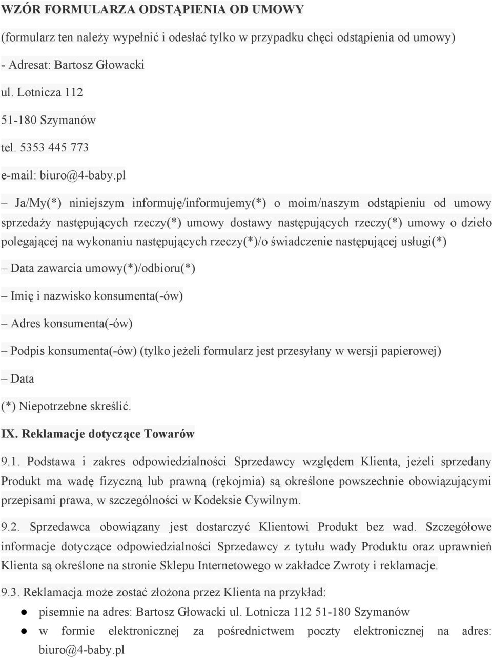 pl Ja/My(*) niniejszym informuję/informujemy(*) o moim/naszym odstąpieniu od umowy sprzedaży następujących rzeczy(*) umowy dostawy następujących rzeczy(*) umowy o dzieło polegającej na wykonaniu