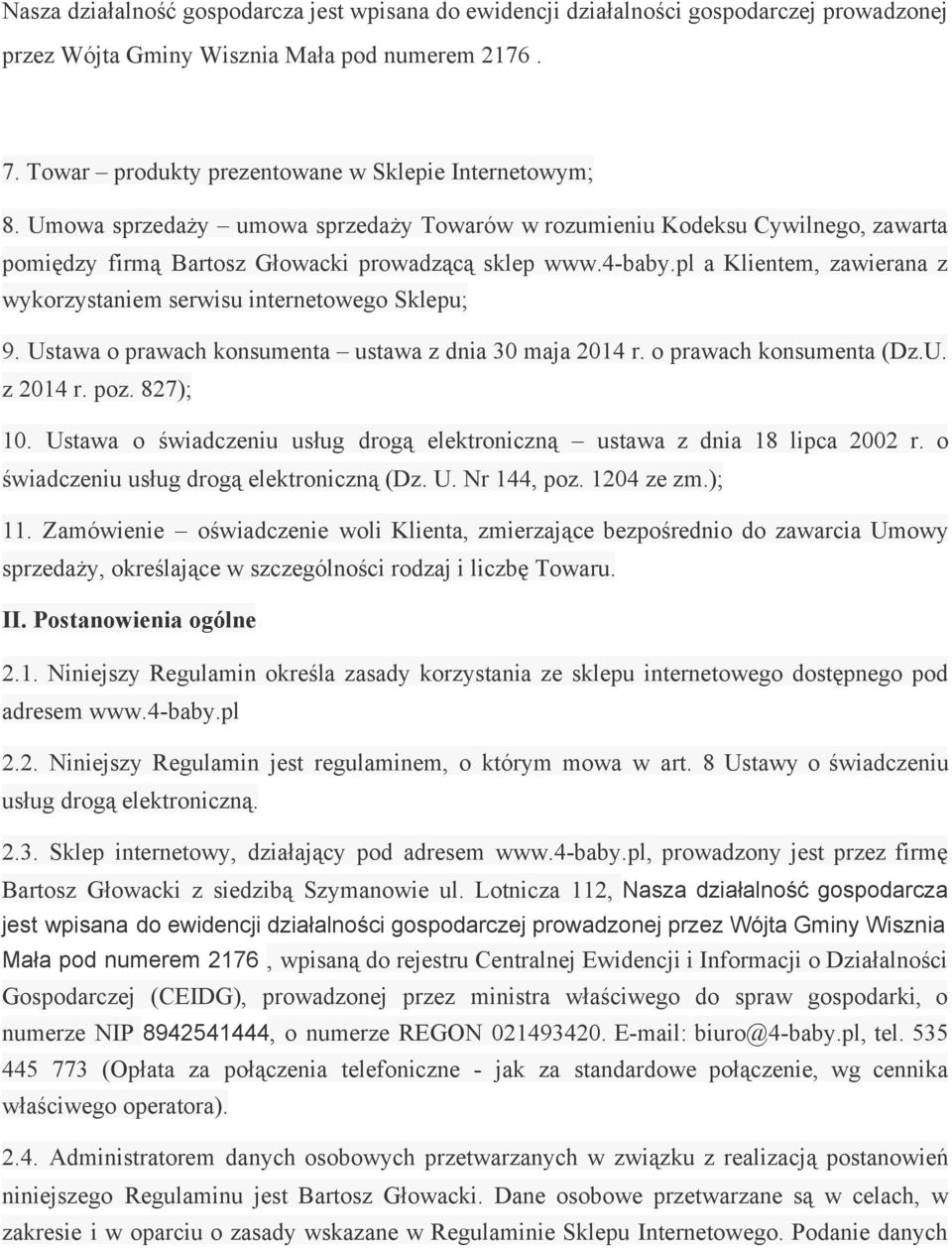 pl a Klientem, zawierana z wykorzystaniem serwisu internetowego Sklepu; 9. Ustawa o prawach konsumenta ustawa z dnia 30 maja 2014 r. o prawach konsumenta (Dz.U. z 2014 r. poz. 827); 10.