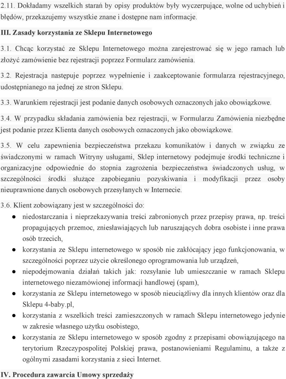 Rejestracja następuje poprzez wypełnienie i zaakceptowanie formularza rejestracyjnego, udostępnianego na jednej ze stron Sklepu. 3.