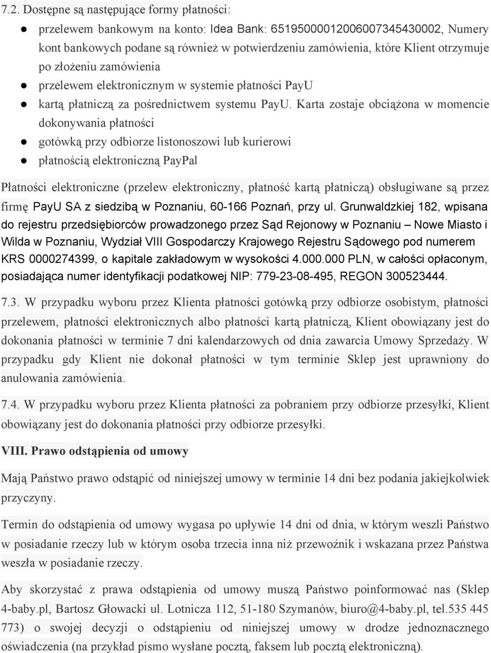 Karta zostaje obciążona w momencie dokonywania płatności gotówką przy odbiorze listonoszowi lub kurierowi płatnością elektroniczną PayPal Płatności elektroniczne (przelew elektroniczny, płatność