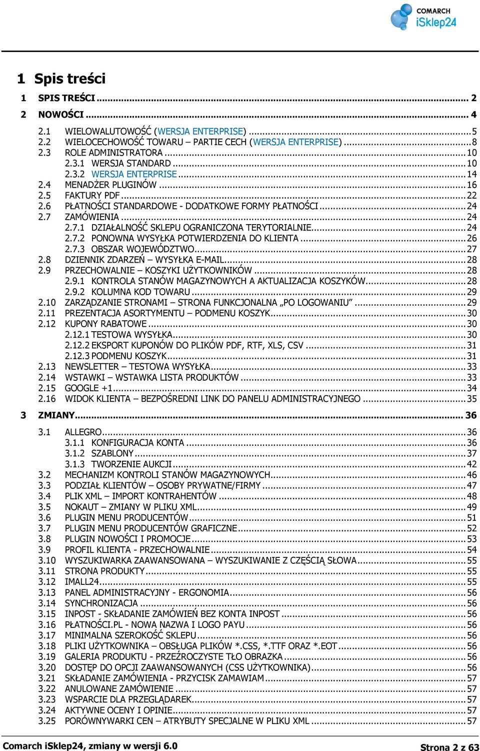 .. 24 2.7.2 PONOWNA WYSYŁKA POTWIERDZENIA DO KLIENTA... 26 2.7.3 OBSZAR WOJEWÓDZTWO... 27 2.8 DZIENNIK ZDARZEŃ WYSYŁKA E-MAIL... 28 2.9 PRZECHOWALNIE KOSZYKI UŻYTKOWNIKÓW... 28 2.9.1 KONTROLA STANÓW MAGAZYNOWYCH A AKTUALIZACJA KOSZYKÓW.