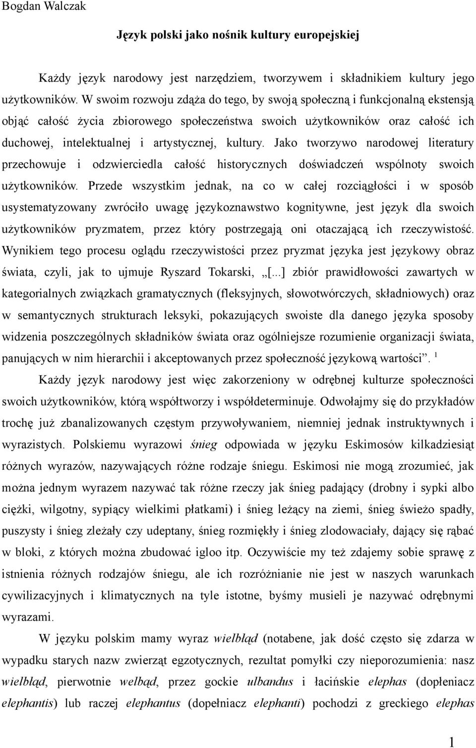 kultury. Jako tworzywo narodowej literatury przechowuje i odzwierciedla całość historycznych doświadczeń wspólnoty swoich użytkowników.