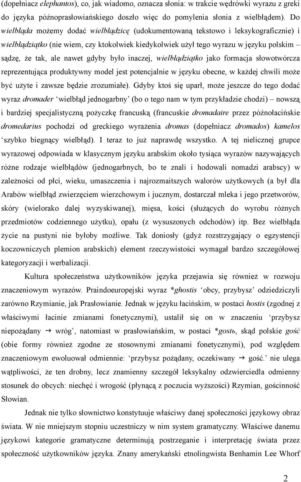 gdyby było inaczej, wielbłądziątko jako formacja słowotwórcza reprezentująca produktywny model jest potencjalnie w języku obecne, w każdej chwili może być użyte i zawsze będzie zrozumiałe).