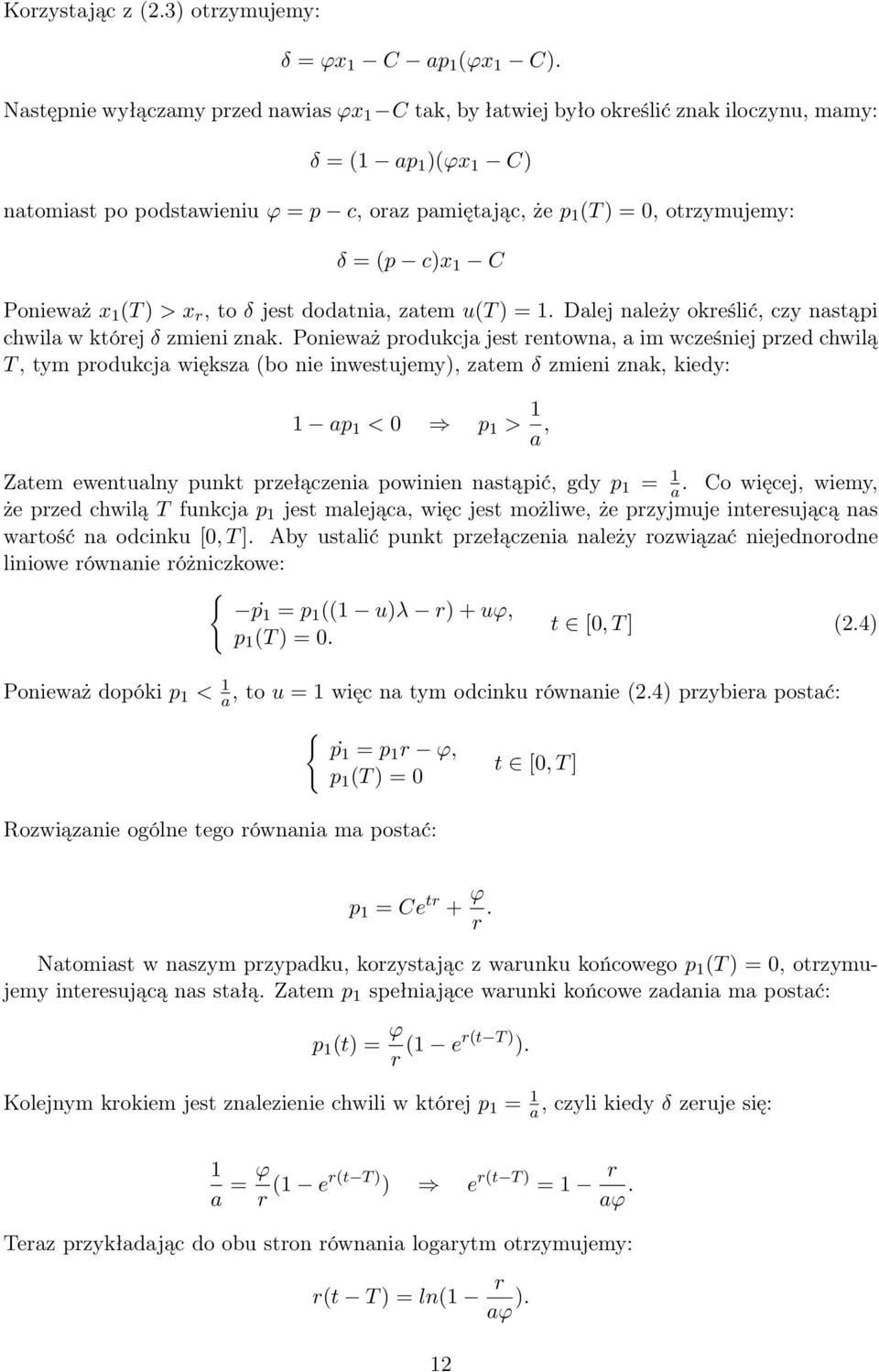 (p c)x 1 C Ponieważ x 1 (T ) > x r, to δ jest dodatnia, zatem u(t ) = 1. Dalej należy określić, czy nastąpi chwila w której δ zmieni znak.