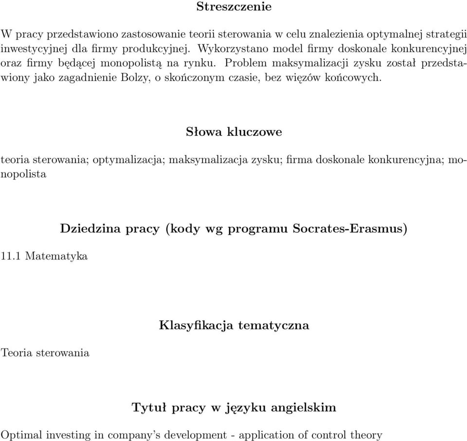 Problem maksymalizacji zysku został przedstawiony jako zagadnienie Bolzy, o skończonym czasie, bez więzów końcowych.