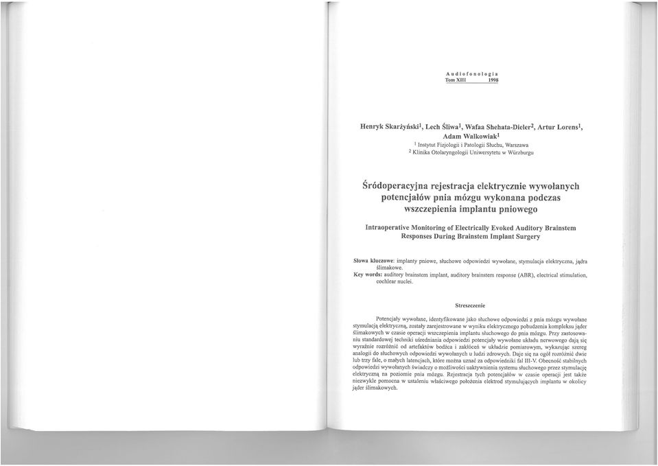 Auditory Brainstem Responses During Brainstem mplant Surgery Słowa kluczowe: implanty pniowe, słuchowe odpowiedzi wywołane, stymulacja elektryczna, jądra ślimakowe.