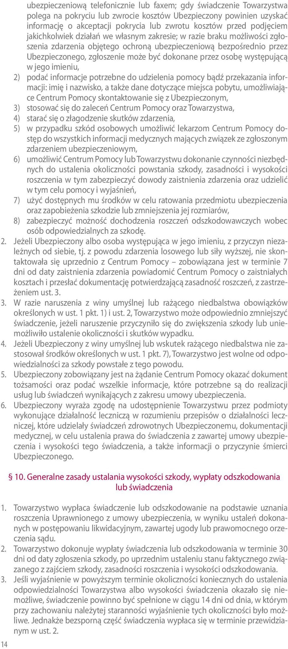 przez osobę występującą w jego imieniu, 2) podać informacje potrzebne do udzielenia pomocy bądź przekazania informacji: imię i nazwisko, a także dane dotyczące miejsca pobytu, umożliwiające Centrum