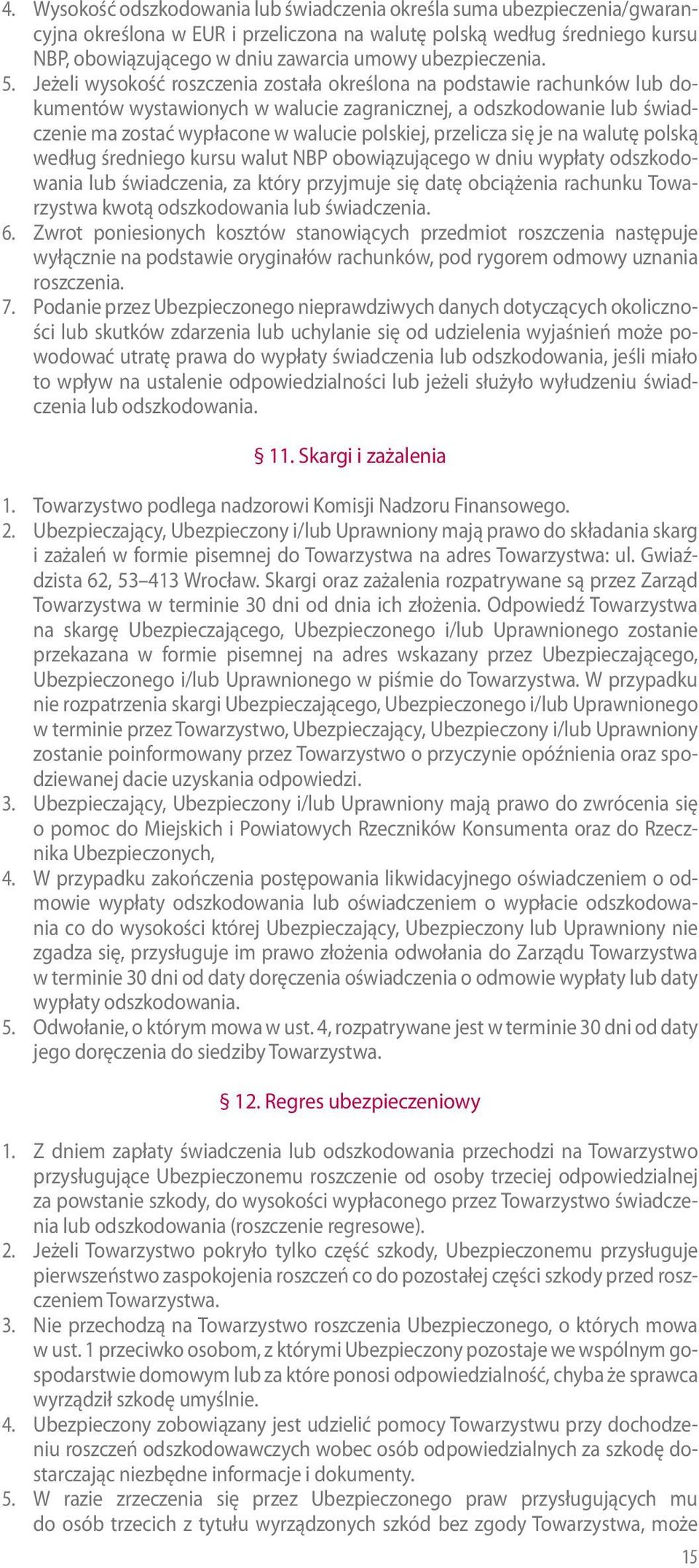 Jeżeli wysokość roszczenia została określona na podstawie rachunków lub dokumentów wystawionych w walucie zagranicznej, a odszkodowanie lub świadczenie ma zostać wypłacone w walucie polskiej,