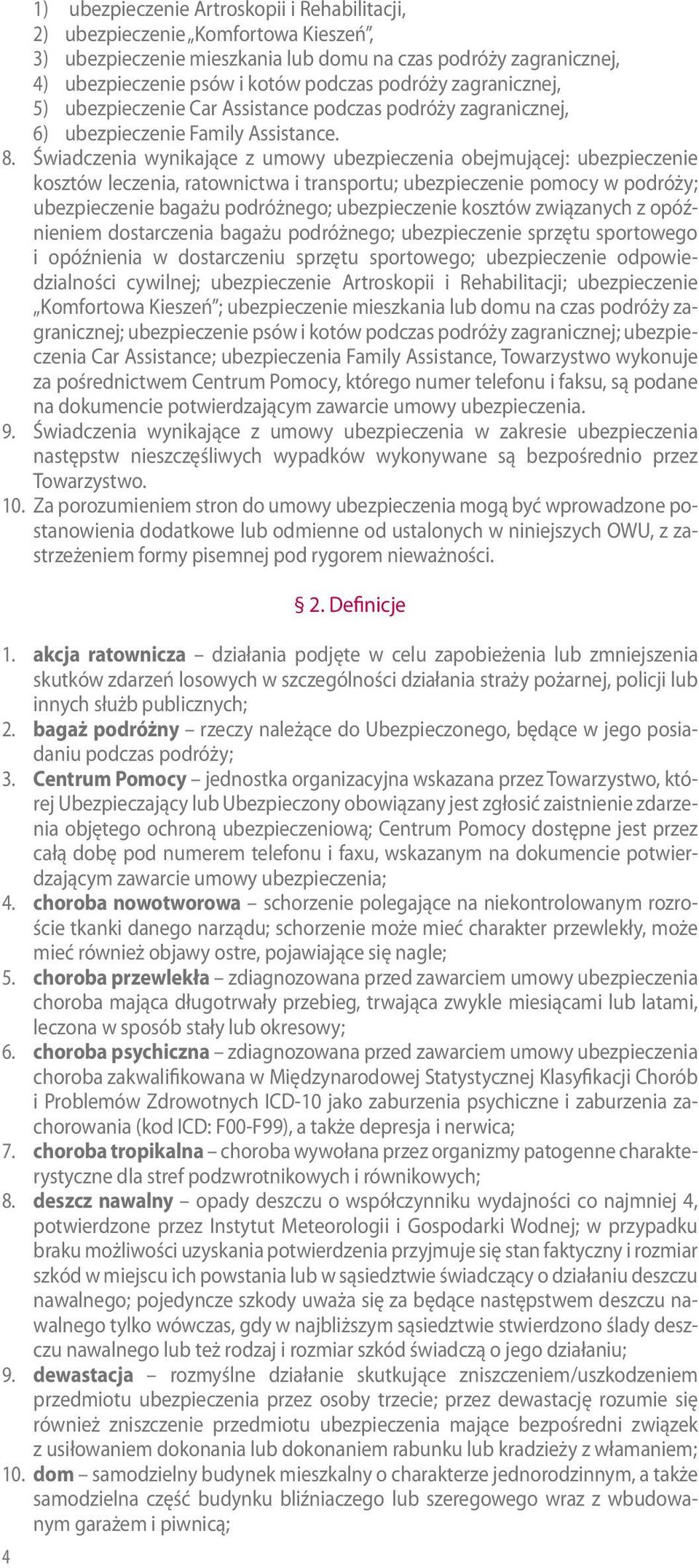 Świadczenia wynikające z umowy ubezpieczenia obejmującej: ubezpieczenie kosztów leczenia, ratownictwa i transportu; ubezpieczenie pomocy w podróży; ubezpieczenie bagażu podróżnego; ubezpieczenie