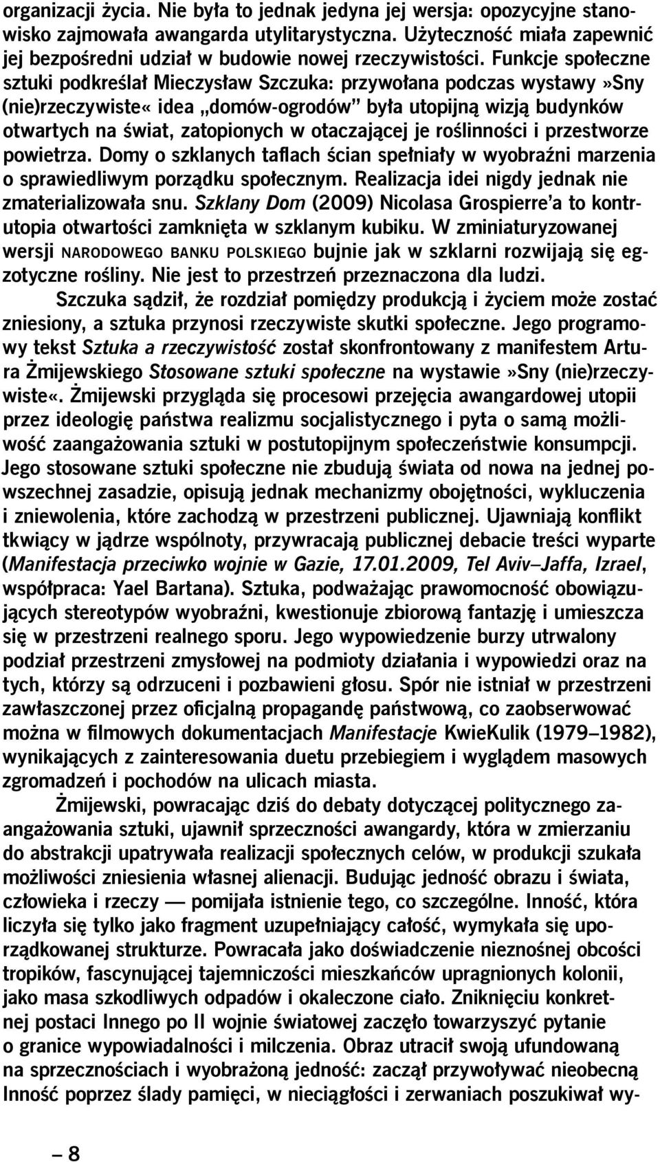 je roślinności i przestworze powietrza. Domy o szklanych taflach ścian spełniały w wyobraźni marzenia o sprawiedliwym porządku społecznym. Realizacja idei nigdy jednak nie zmaterializowała snu.